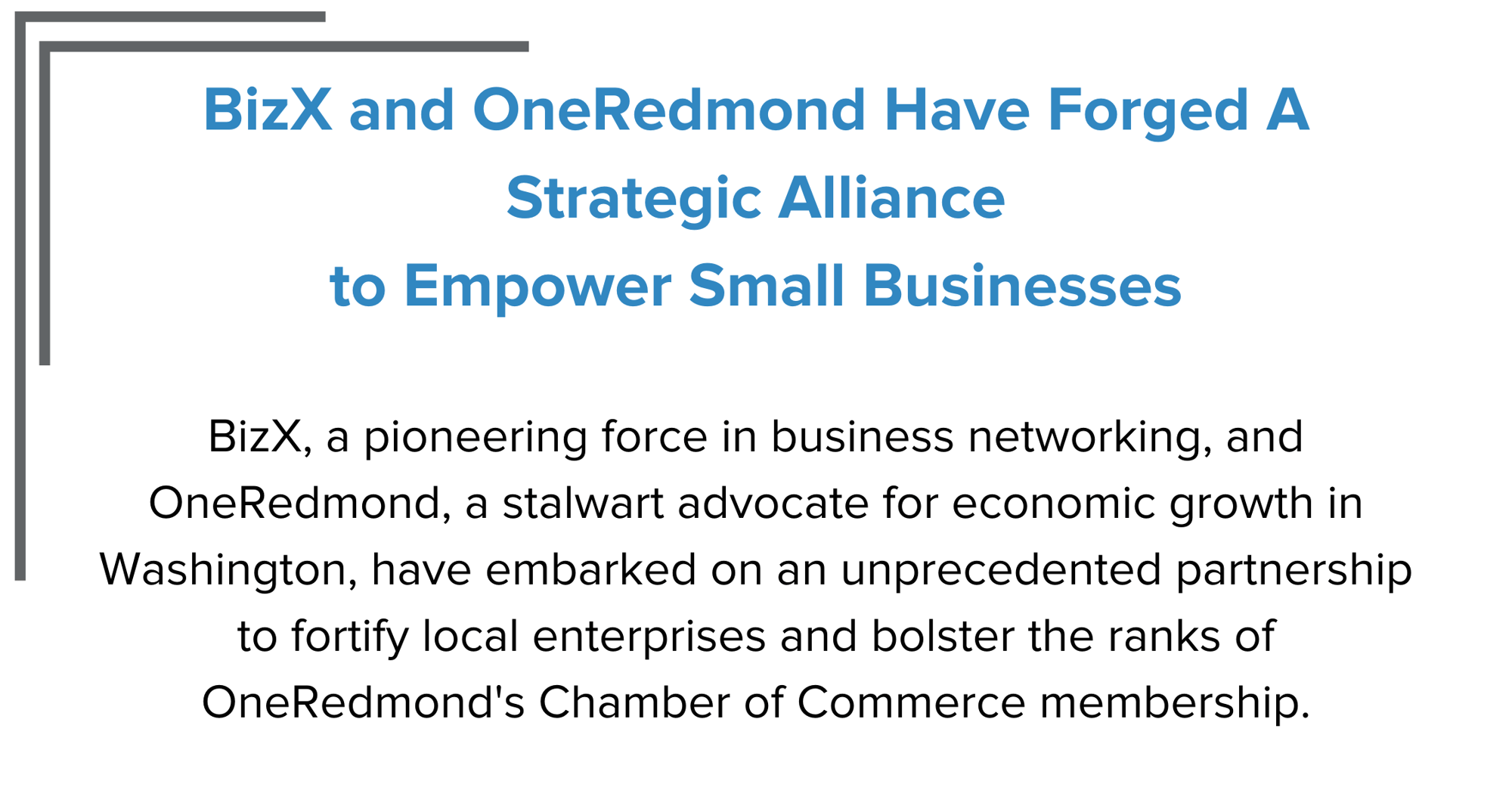 BizX and OneRedmond Have Forged A Strategic Alliance to Empower Small Businesses BizX, a pioneering force in business networking, and OneRedmond, a stalwart advocate for economic growth in Washing